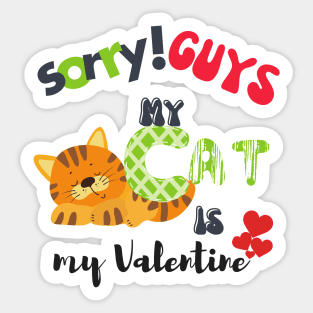 Sorry GUYS My Cat is my valentine Sticker